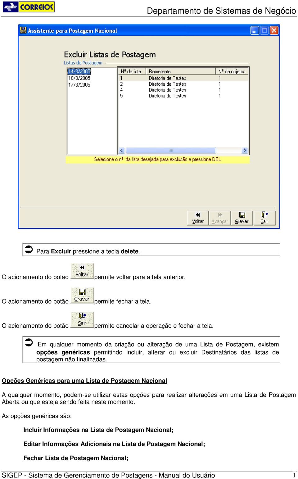 Opções Genéricas para uma Lista de Postagem Nacional A qualquer momento, podem-se utilizar estas opções para realizar alterações em uma Lista de Postagem Aberta ou que esteja sendo feita neste