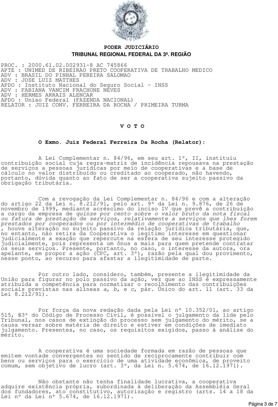 1º, II, instituiu contribuição social cuja regra-matriz de incidência repousava na prestação de serviços a pessoas jurídicas por meio de cooperativas e a base de cálculo no valor distribuído ou