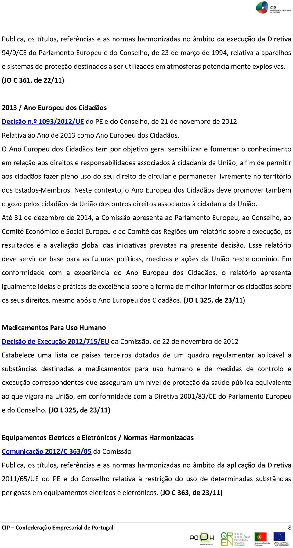º 1093/2012/UE do PE e do Conselho, de 21 de novembro de 2012 Relativa ao Ano de 2013 como Ano Europeu dos Cidadãos.