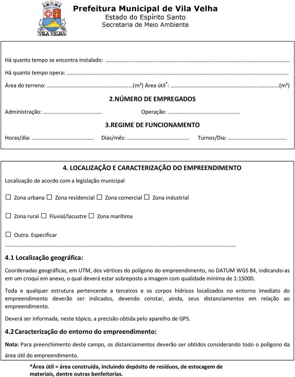 LOCALIZAÇÃO E CARACTERIZAÇÃO DO EMPREENDIMENTO Localização de acordo com a legislação municipal Zona urbana Zona residencial Zona comercial Zona industrial Zona rural Fluvial/lacustre Zona marítima