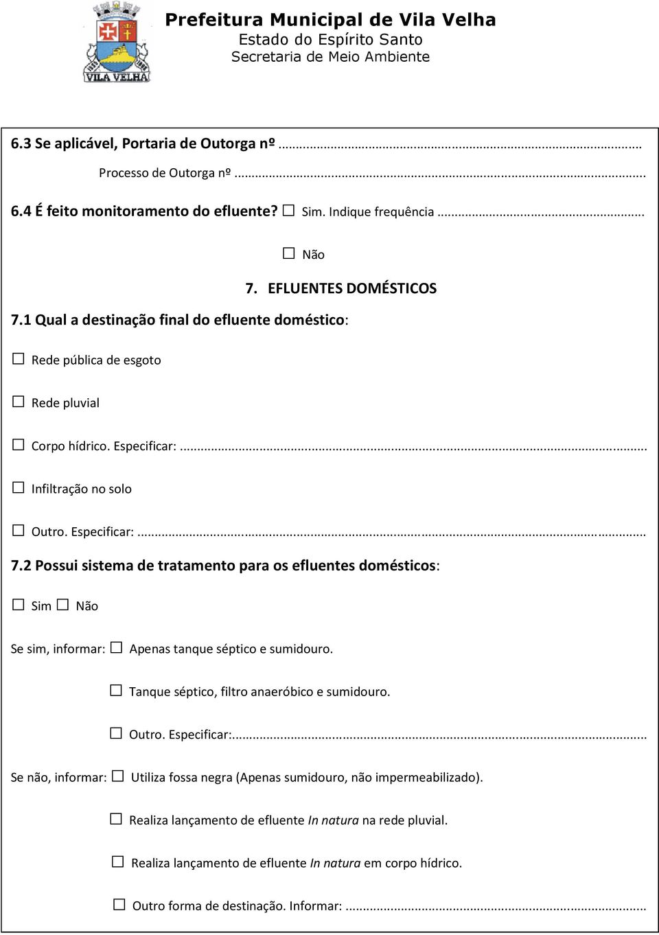 2 Possui sistema de tratamento para os efluentes domésticos: Se sim, informar: Apenas tanque séptico e sumidouro. Tanque séptico, filtro anaeróbico e sumidouro. Outro. Especificar:.