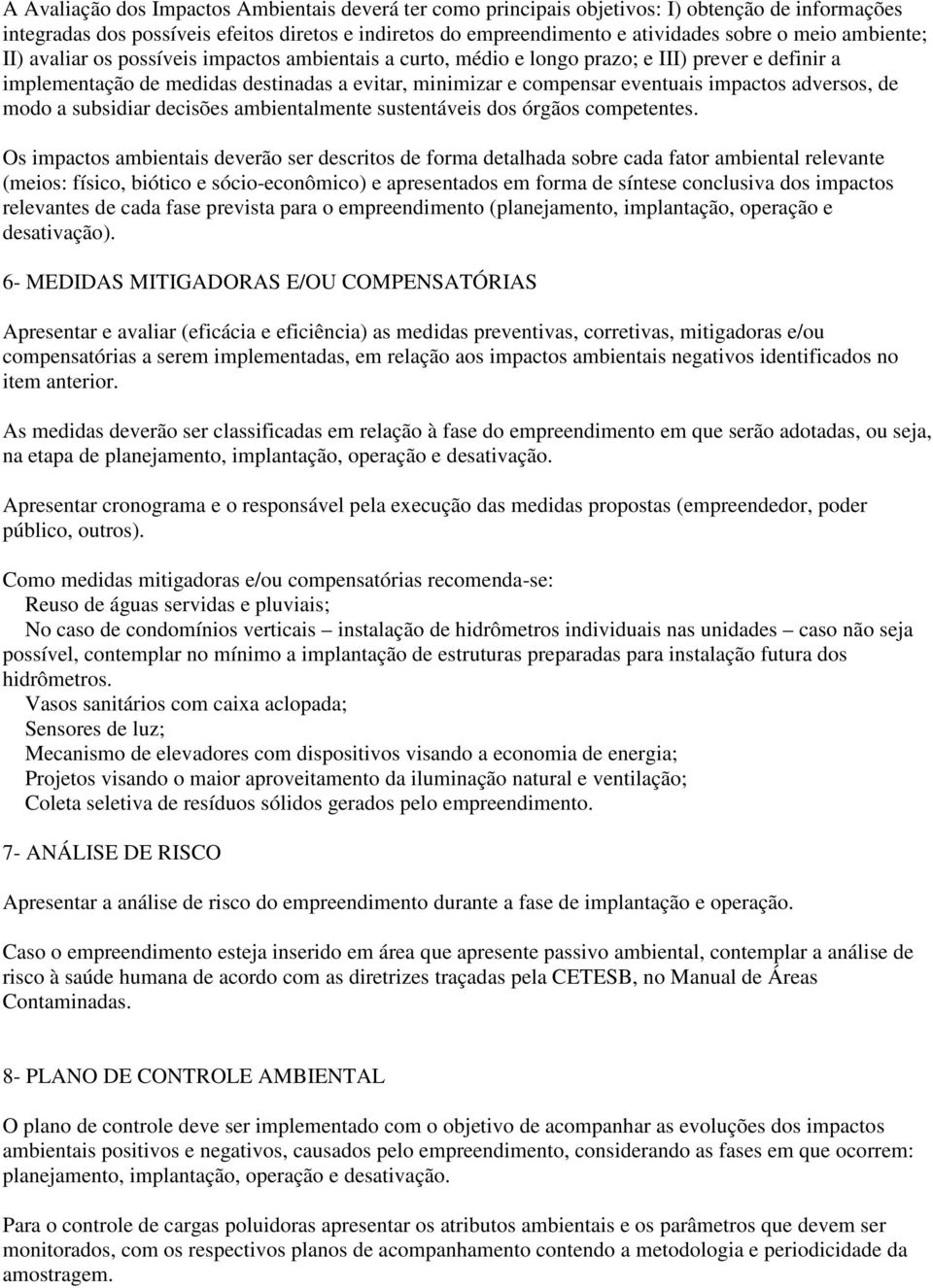 adversos, de modo a subsidiar decisões ambientalmente sustentáveis dos órgãos competentes.