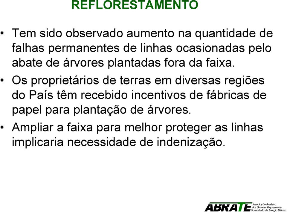 Os proprietários de terras em diversas regiões do País têm recebido incentivos de