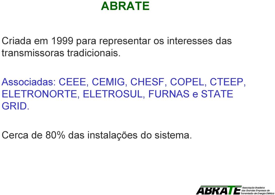 Associadas: CEEE, CEMIG, CHESF, COPEL, CTEEP,