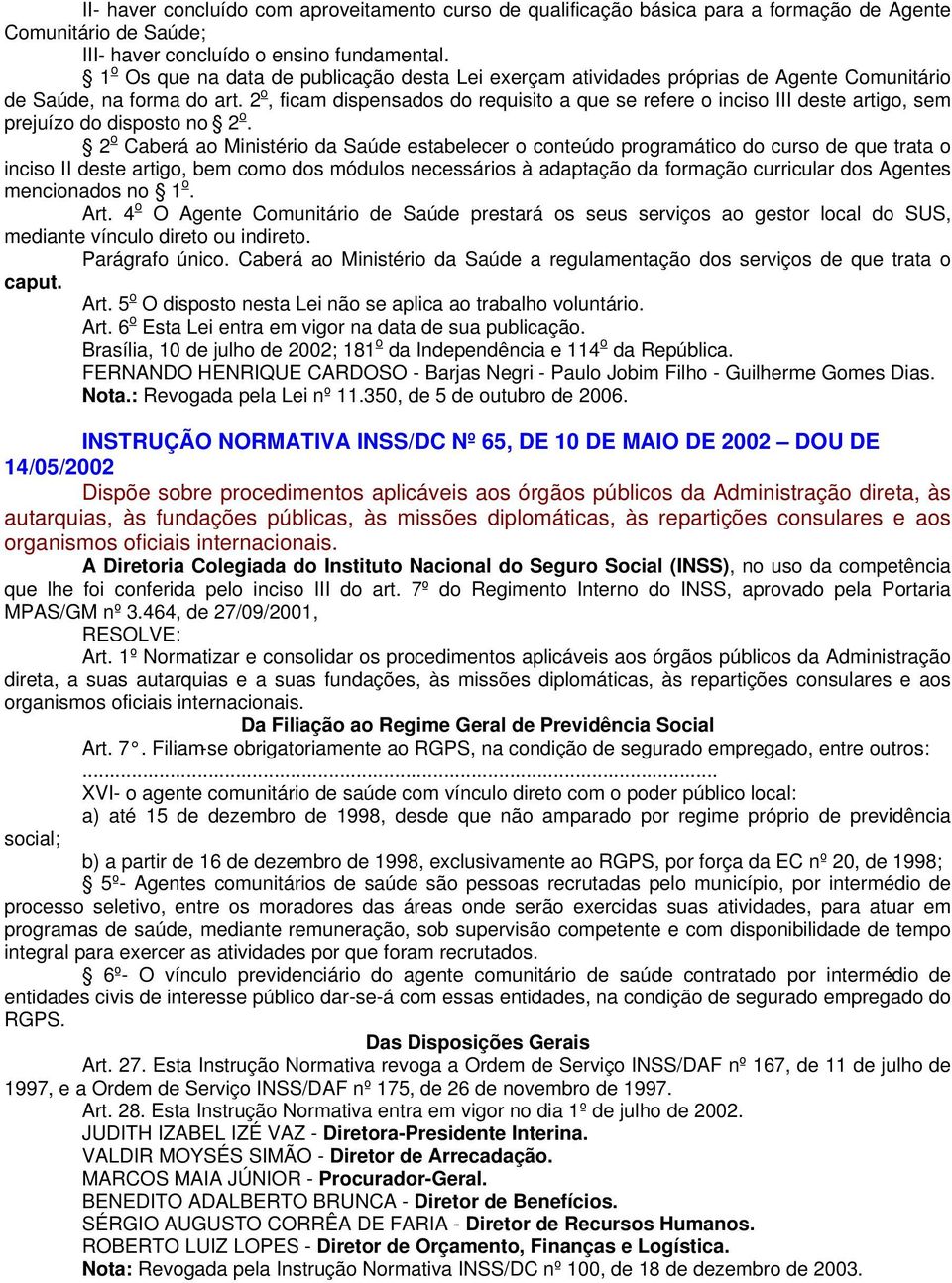 2 o, ficam dispensados do requisito a que se refere o inciso III deste artigo, sem prejuízo do disposto no 2 o.