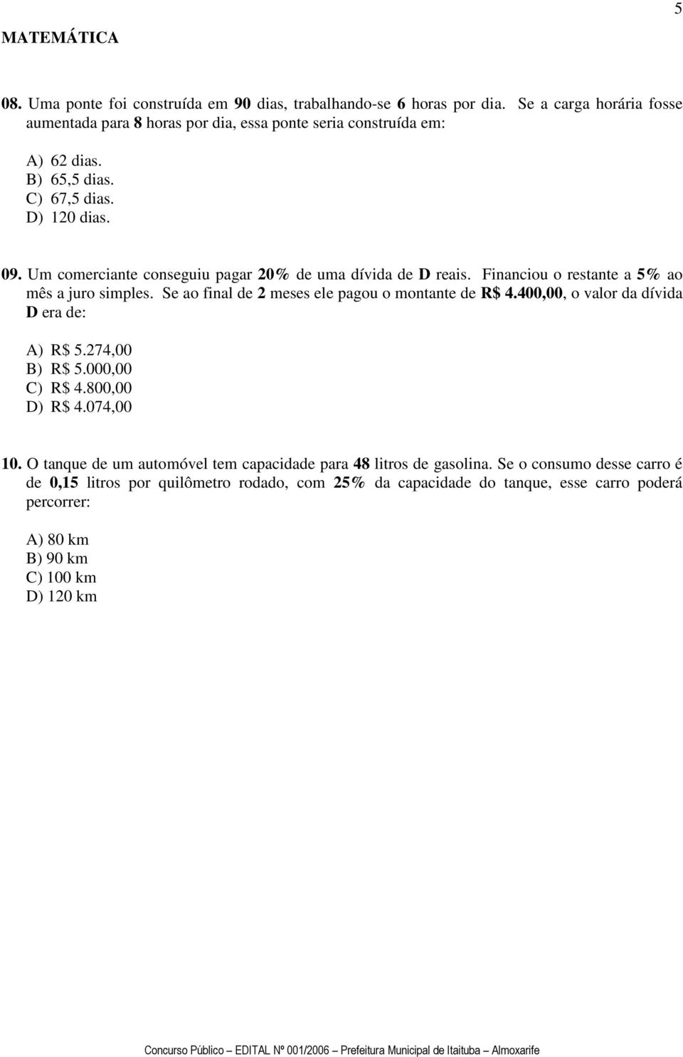 Um comerciante conseguiu pagar 20% de uma dívida de D reais. Financiou o restante a 5% ao mês a juro simples. Se ao final de 2 meses ele pagou o montante de R$ 4.