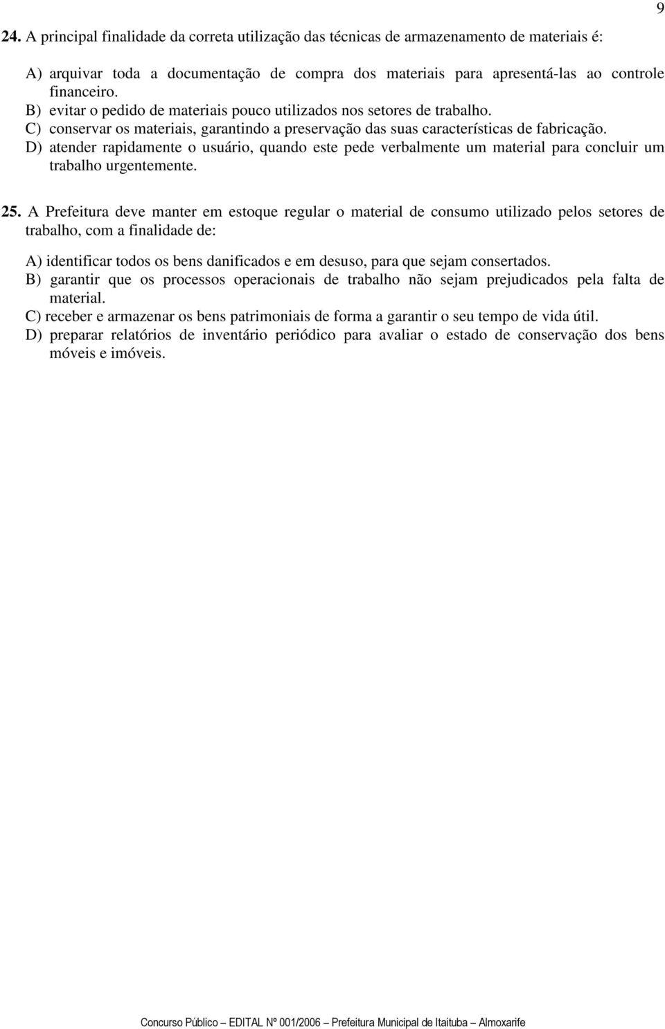 D) atender rapidamente o usuário, quando este pede verbalmente um material para concluir um trabalho urgentemente. 25.