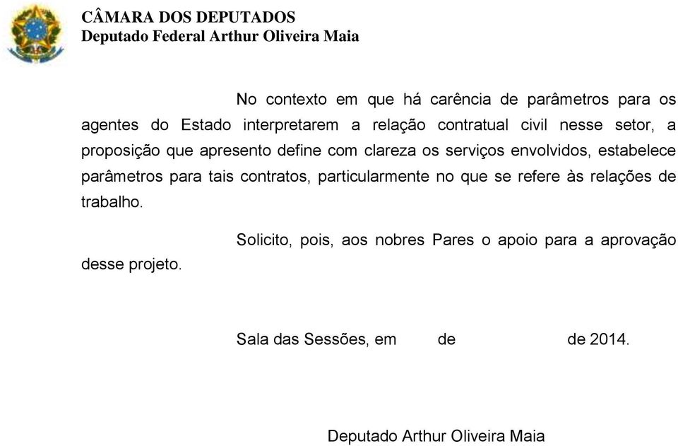 parâmetros para tais contratos, particularmente no que se refere às relações de trabalho. desse projeto.