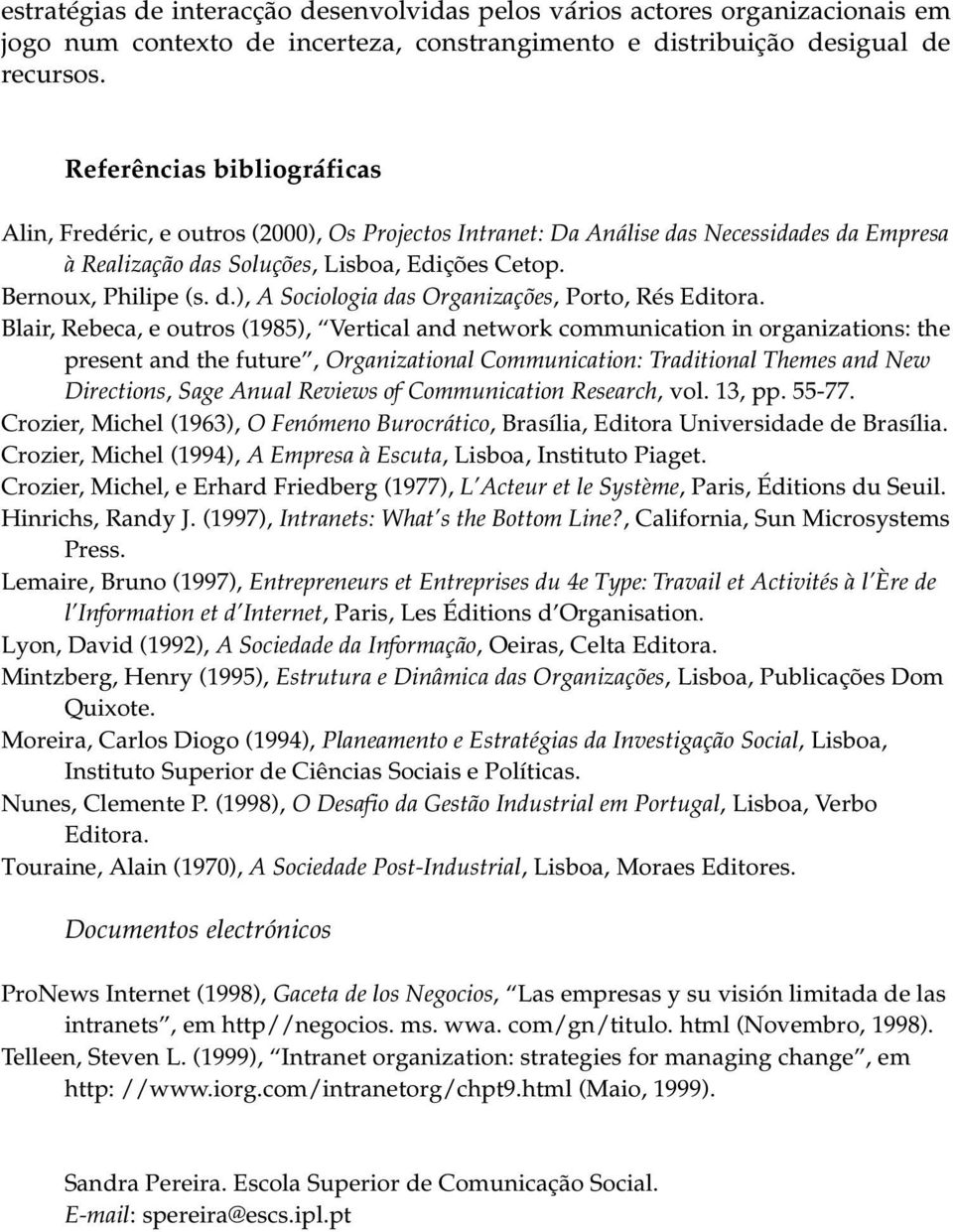 Blair, Rebeca, e outros (1985), Vertical and network communication in organizations: the present and the future, Organizational Communication: Traditional Themes and New Directions, Sage Anual