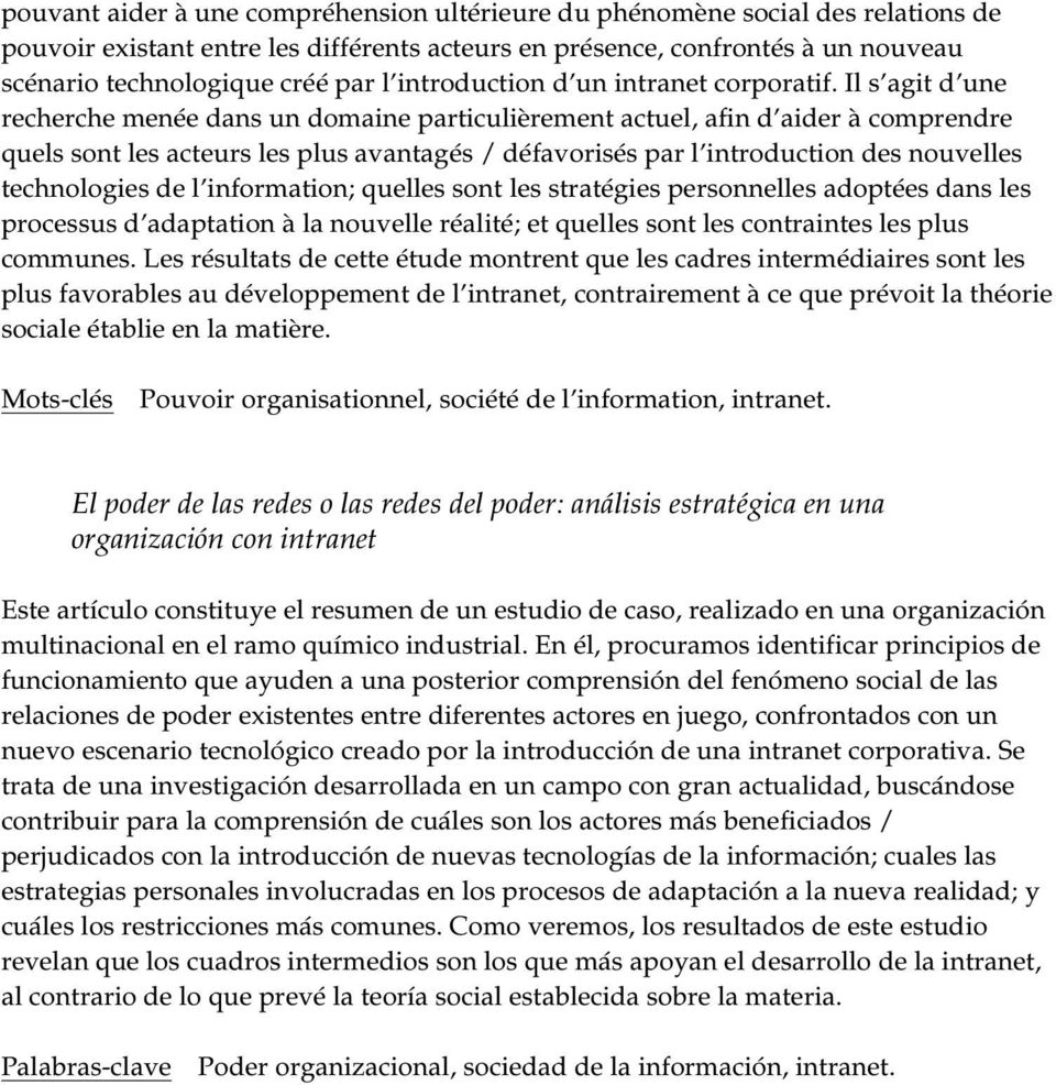 Il s agit d une recherche menée dans un domaine particulièrement actuel, afin d aider à comprendre quels sont les acteurs les plus avantagés / défavorisés par l introduction des nouvelles