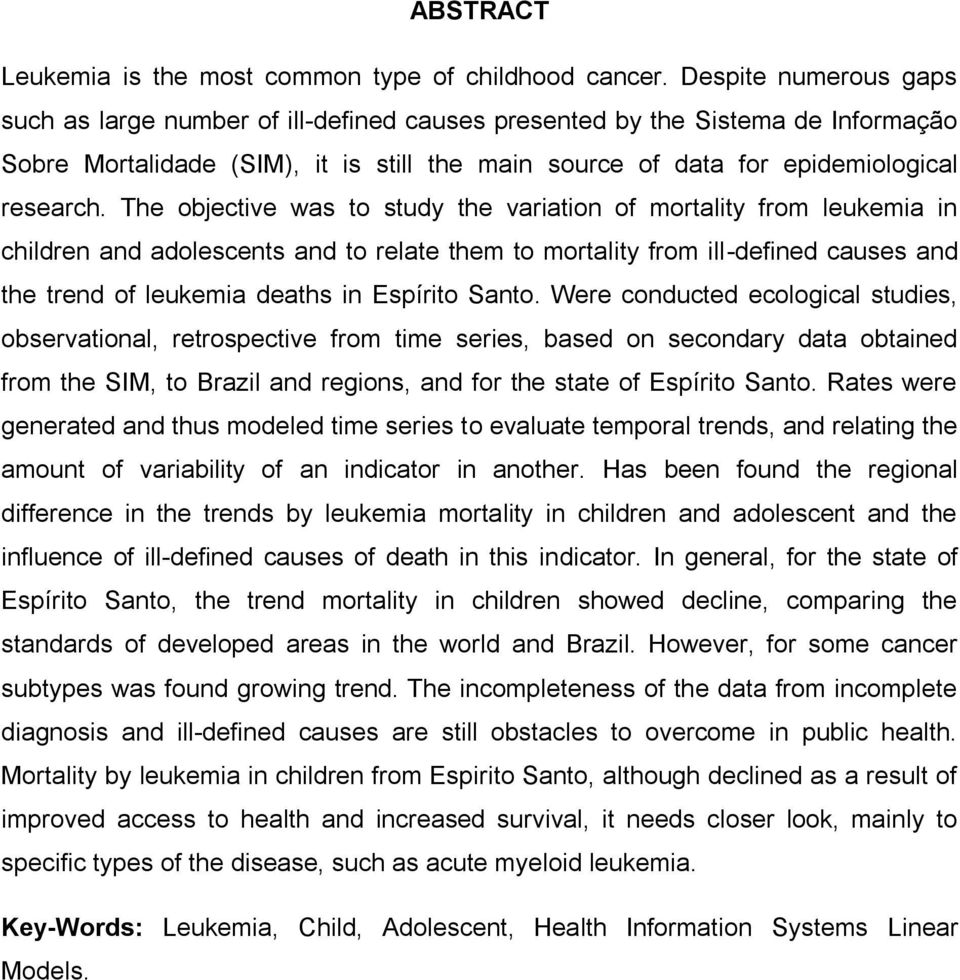 The objective was to study the variation of mortality from leukemia in children and adolescents and to relate them to mortality from ill-defined causes and the trend of leukemia deaths in Espírito