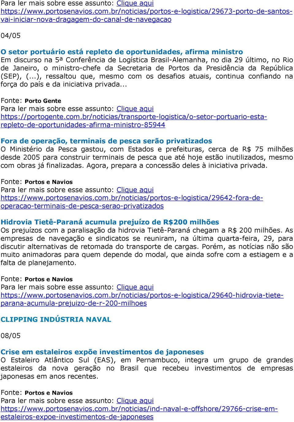 Conferência de Logística Brasil-Alemanha, no dia 29 último, no Rio de Janeiro, o ministro-chefe da Secretaria de Portos da Presidência da República (SEP), (.