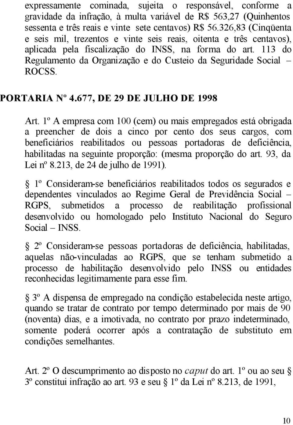 113 do Regulamento da Organização e do Custeio da Seguridade Social ROCSS. PORTARIA Nº 4.677, DE 29 DE JULHO DE 1998 Art.