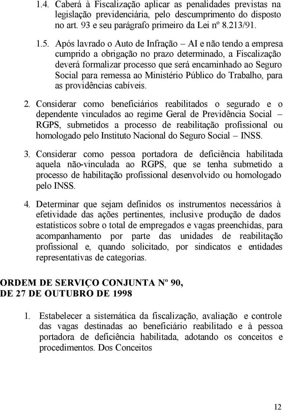 Ministério Público do Trabalho, para as providências cabíveis. 2.