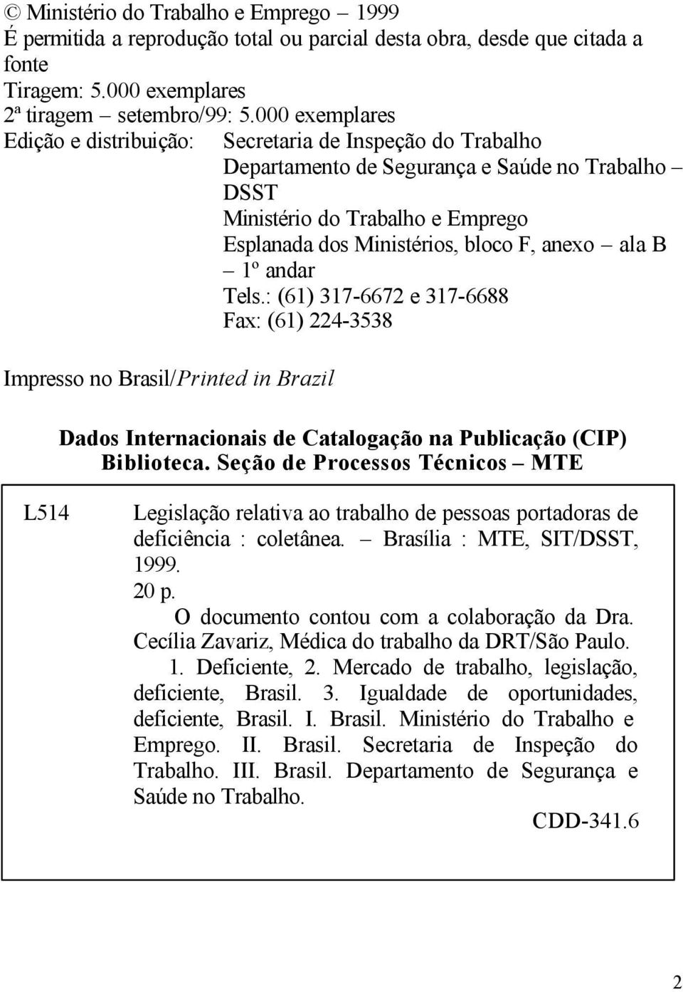 ala B 1º andar Tels.: (61) 317-6672 e 317-6688 Fax: (61) 224-3538 Impresso no Brasil/Printed in Brazil Dados Internacionais de Catalogação na Publicação (CIP) Biblioteca.