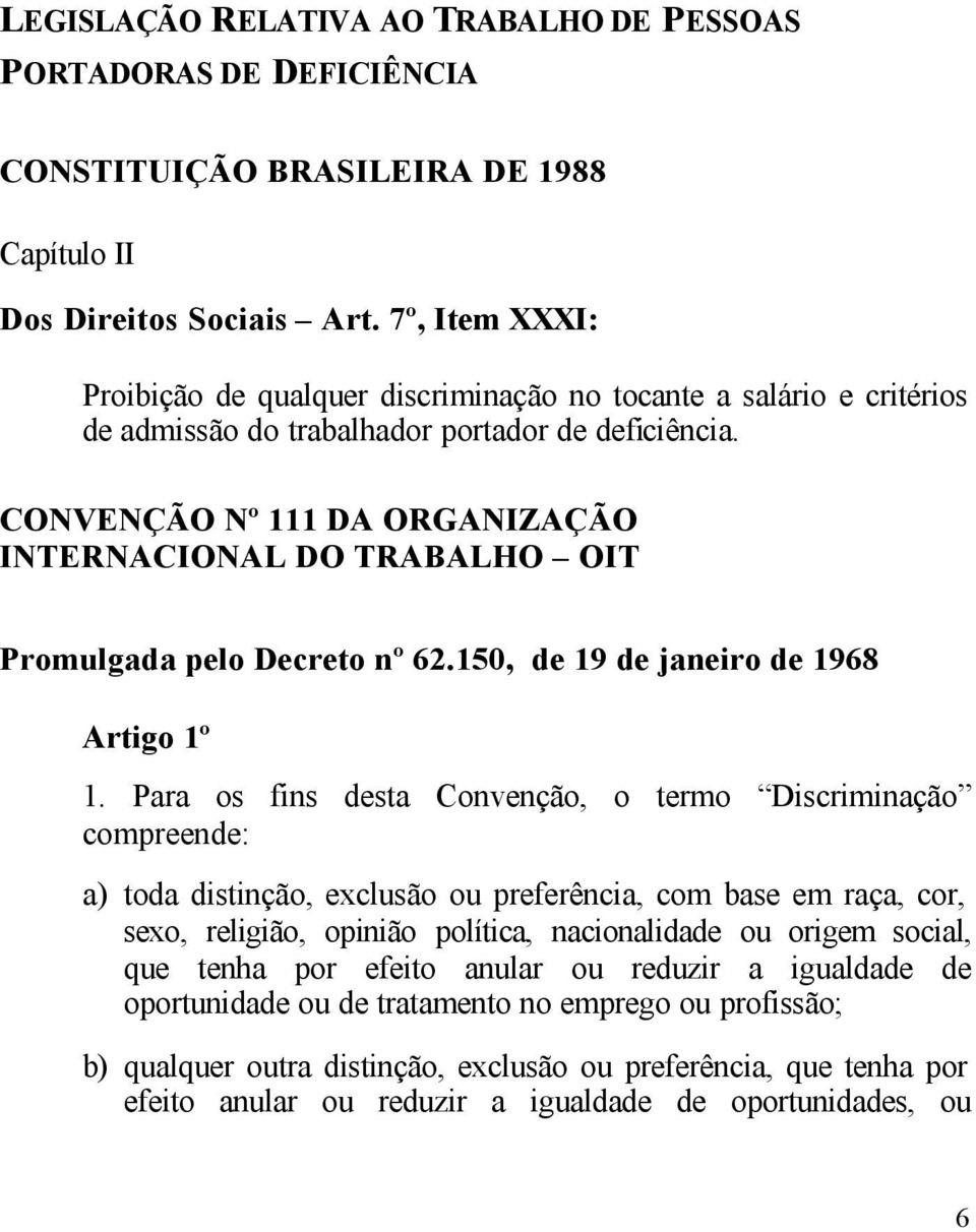 CONVENÇÃO Nº 111 DA ORGANIZAÇÃO INTERNACIONAL DO TRABALHO OIT Promulgada pelo Decreto nº 62.150, de 19 de janeiro de 1968 Artigo 1º 1.