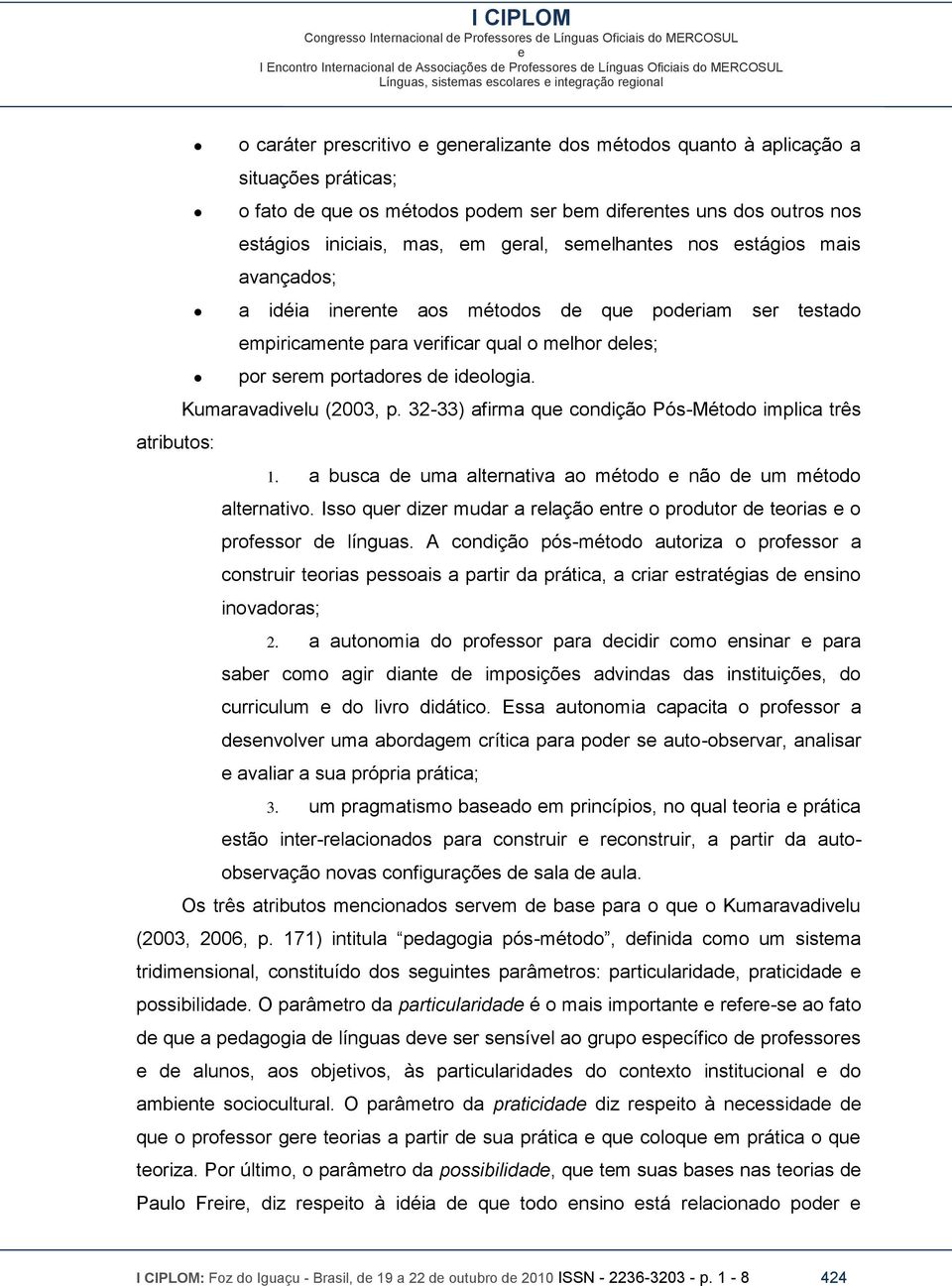 32-33) afirma qu condição Pós-Método implica três atributos: 1. a busca d uma altrnativa ao método não d um método altrnativo.