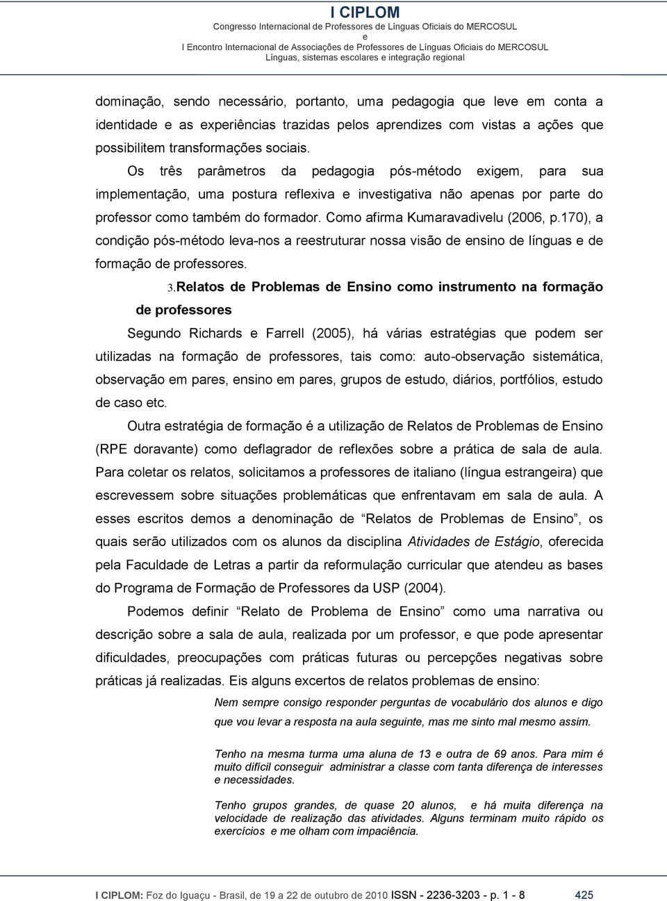 170), a condição pós-método lva-nos a rstruturar nossa visão d nsino d línguas d formação d profssors. 3.