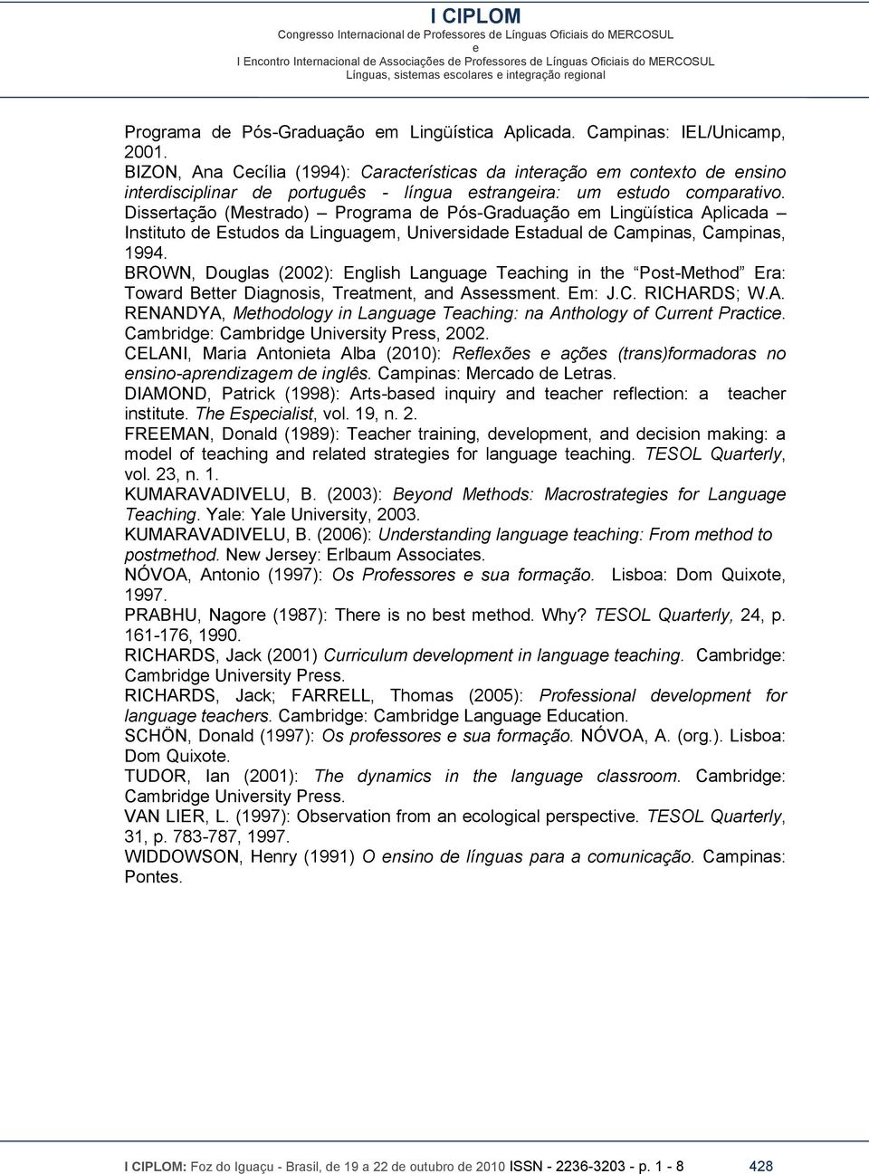Dissrtação (Mstrado) Programa d Pós-Graduação m Lingüística Aplicada Instituto d Estudos da Linguagm, Univrsidad Estadual d Campinas, Campinas, 1994.