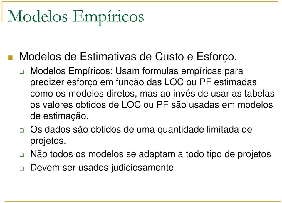 modelos diretos, mas ao invés de usar as tabelas os valores obtidos de LOC ou PF são usadas em modelos de