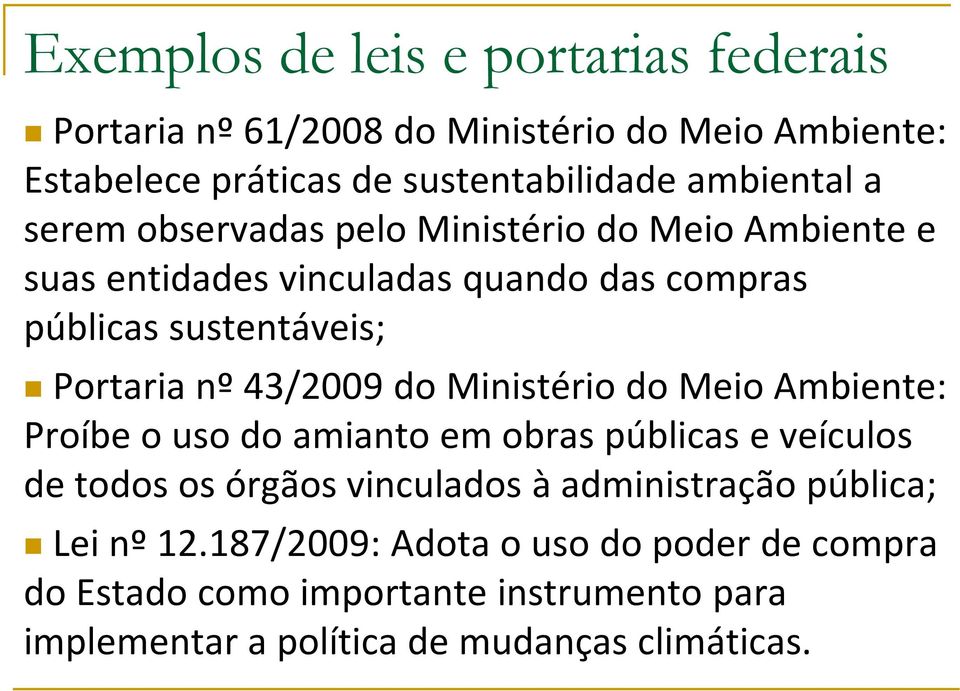 43/2009 do Ministério do Meio Ambiente: Proíbe o uso do amianto em obras públicas e veículos de todos os órgãos vinculados à administração