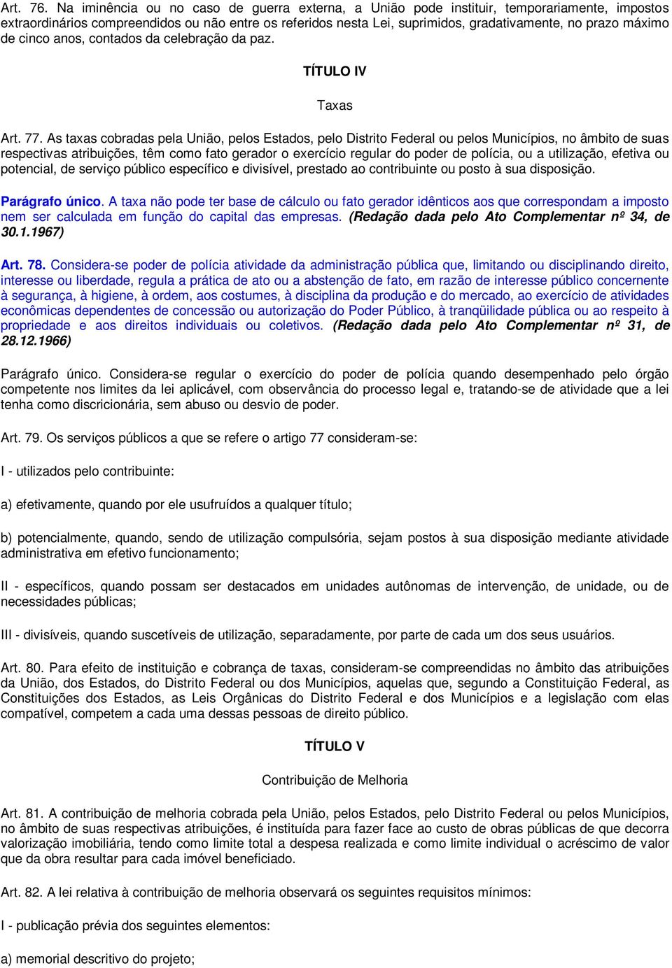 máximo de cinco anos, contados da celebração da paz. TÍTULO IV Taxas Art. 77.