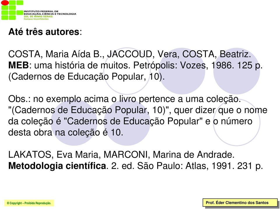 : no exemplo acima o livro pertence a uma coleção.