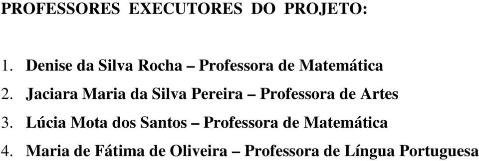 Jaciara Maria da Silva Pereira Professora de Artes 3.