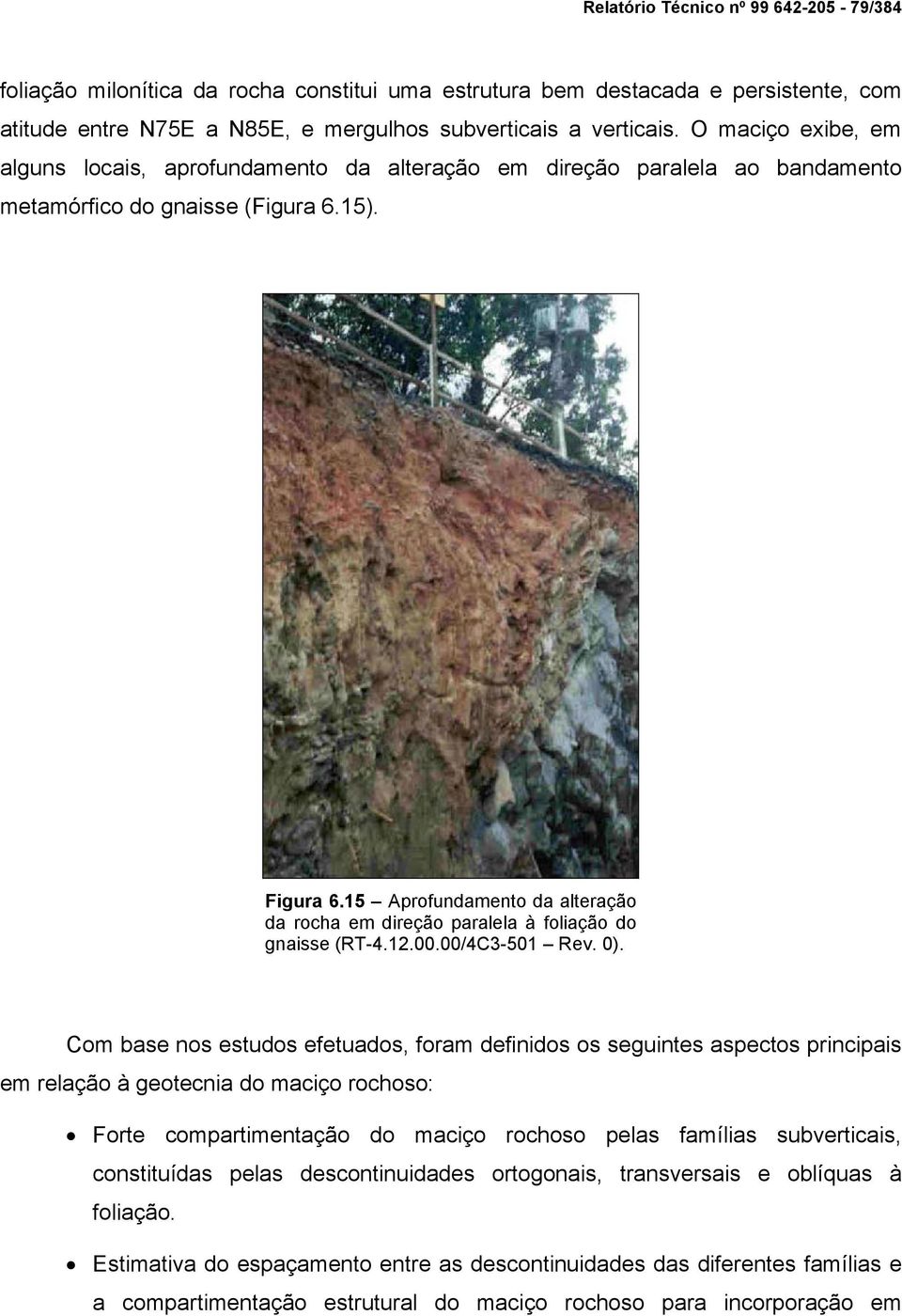 15 Aprofundamento da alteração da rocha em direção paralela à foliação do gnaisse (RT-4.12.00.00/4C3-501 Rev. 0).