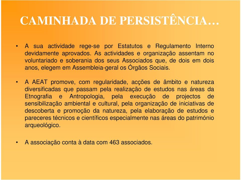 A AEAT promove, com regularidade, acções de âmbito e natureza diversificadas que passam pela realização de estudos nas áreas da Etnografia e Antropologia, pela execução de