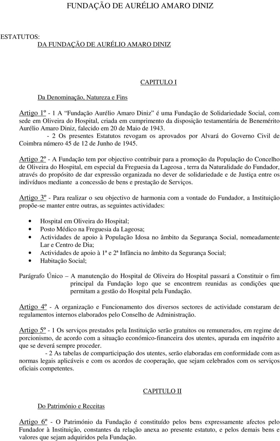 - 2 Os presentes Estatutos revogam os aprovados por Alvará do Governo Civil de Coimbra número 45 de 12 de Junho de 1945.