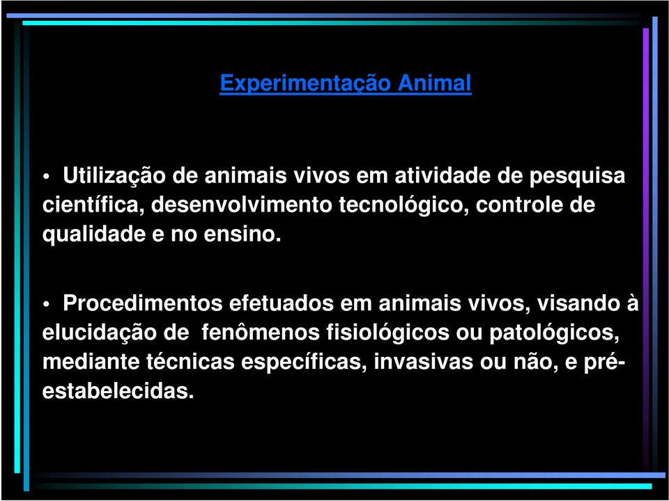 Procedimentos efetuados em animais vivos, visando à elucidação de fenômenos