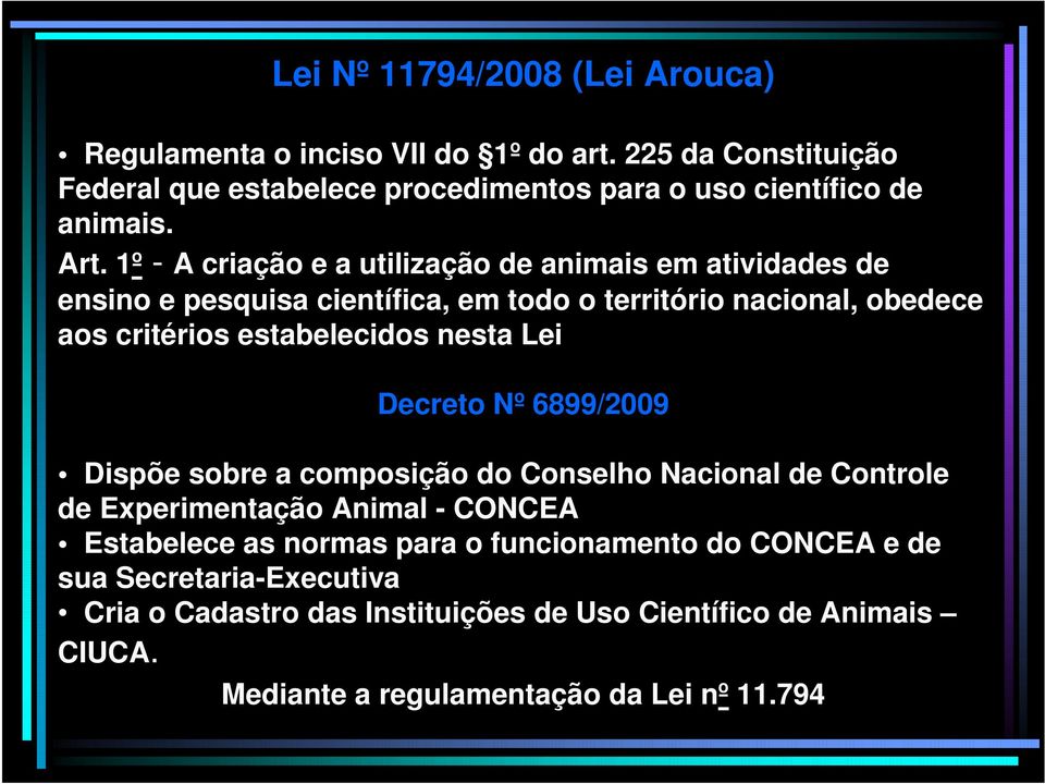nesta Lei Decreto Nº 6899/2009 Dispõe sobre a composição do Conselho Nacional de Controle de Experimentação Animal - CONCEA Estabelece as normas para o