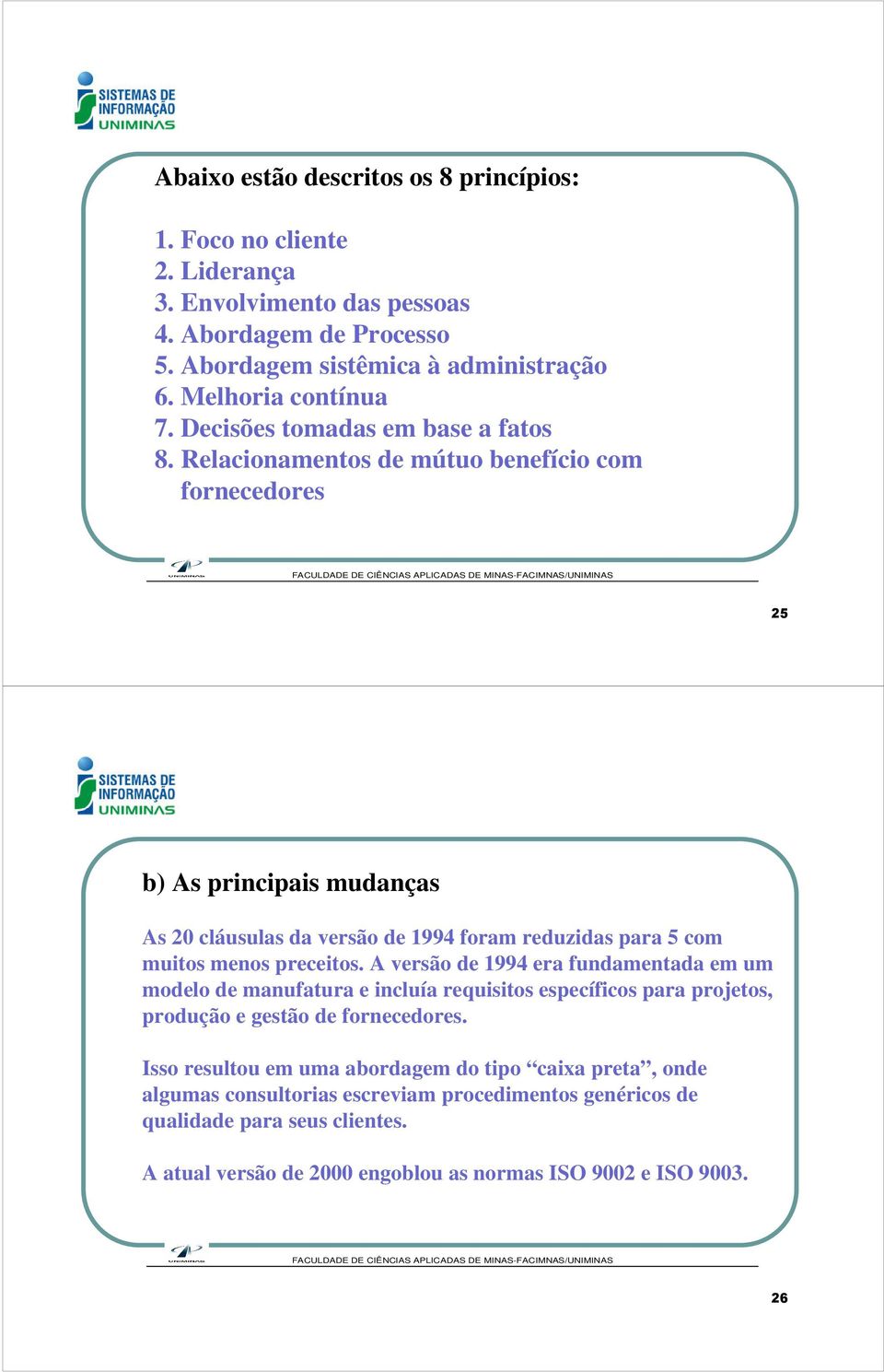 Relacionamentos de mútuo benefício com fornecedores 25 b) As principais mudanças As 20 cláusulas da versão de 1994 foram reduzidas para 5 com muitos menos preceitos.