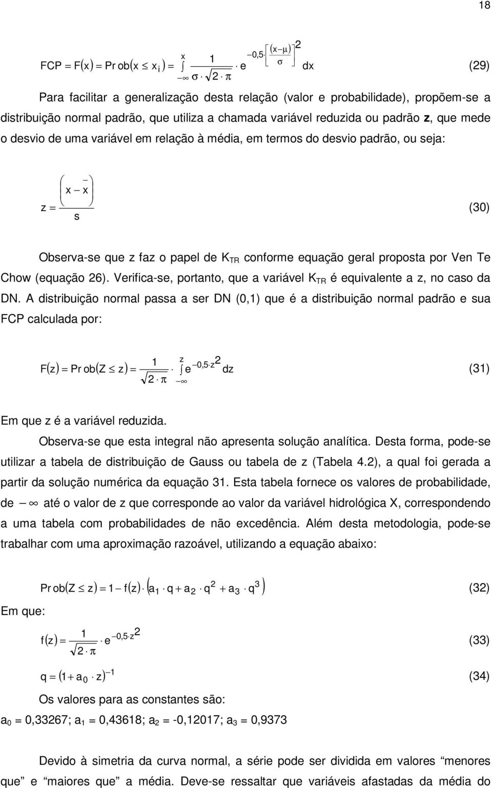 Ve Te Chow (equação 6). Verifica-se, portato, que a variável K TR é equivalete a z, o caso da DN.
