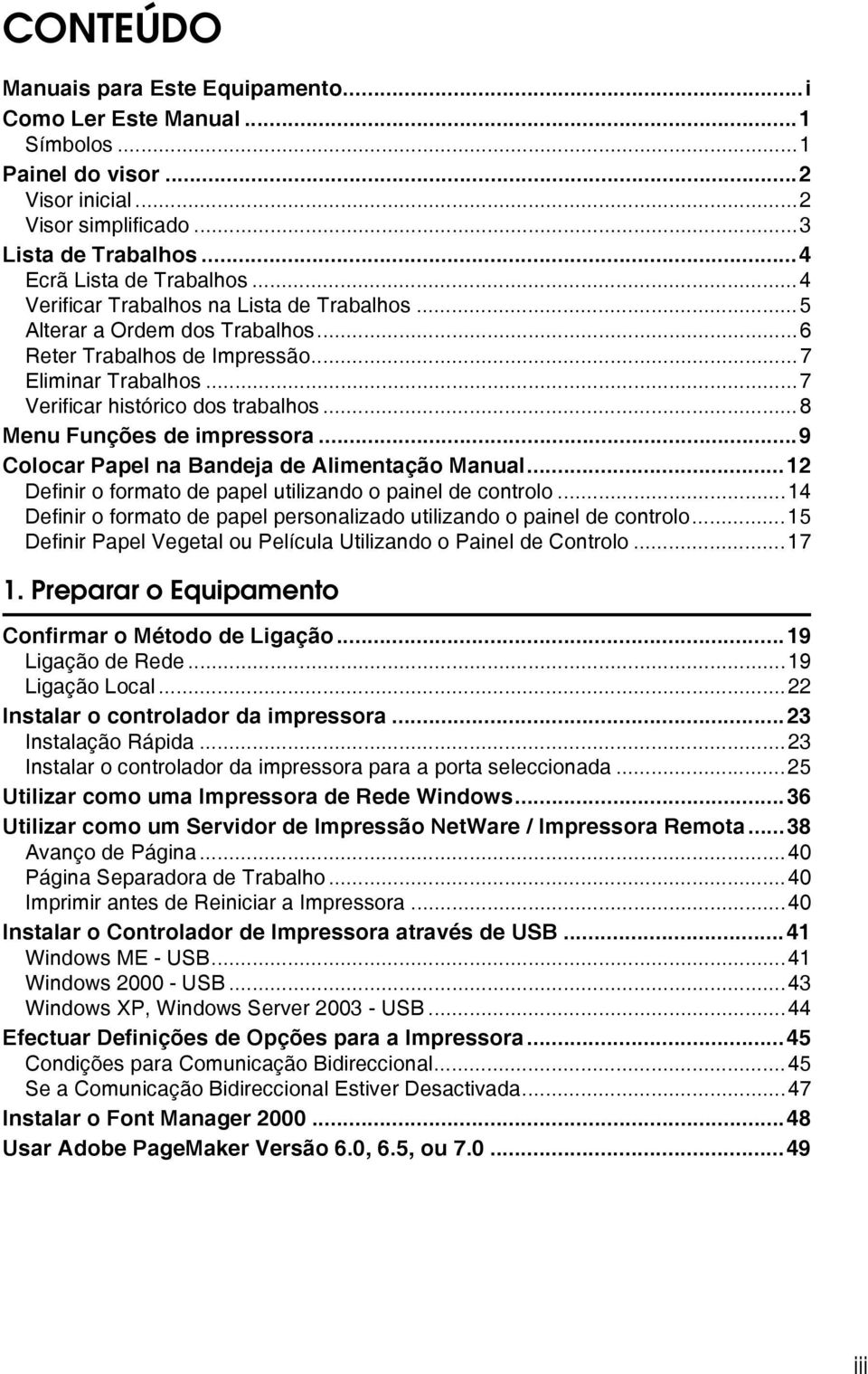 ..8 Menu Funções de impressora...9 Colocar Papel na Bandeja de Alimentação Manual...12 Definir o formato de papel utilizando o painel de controlo.