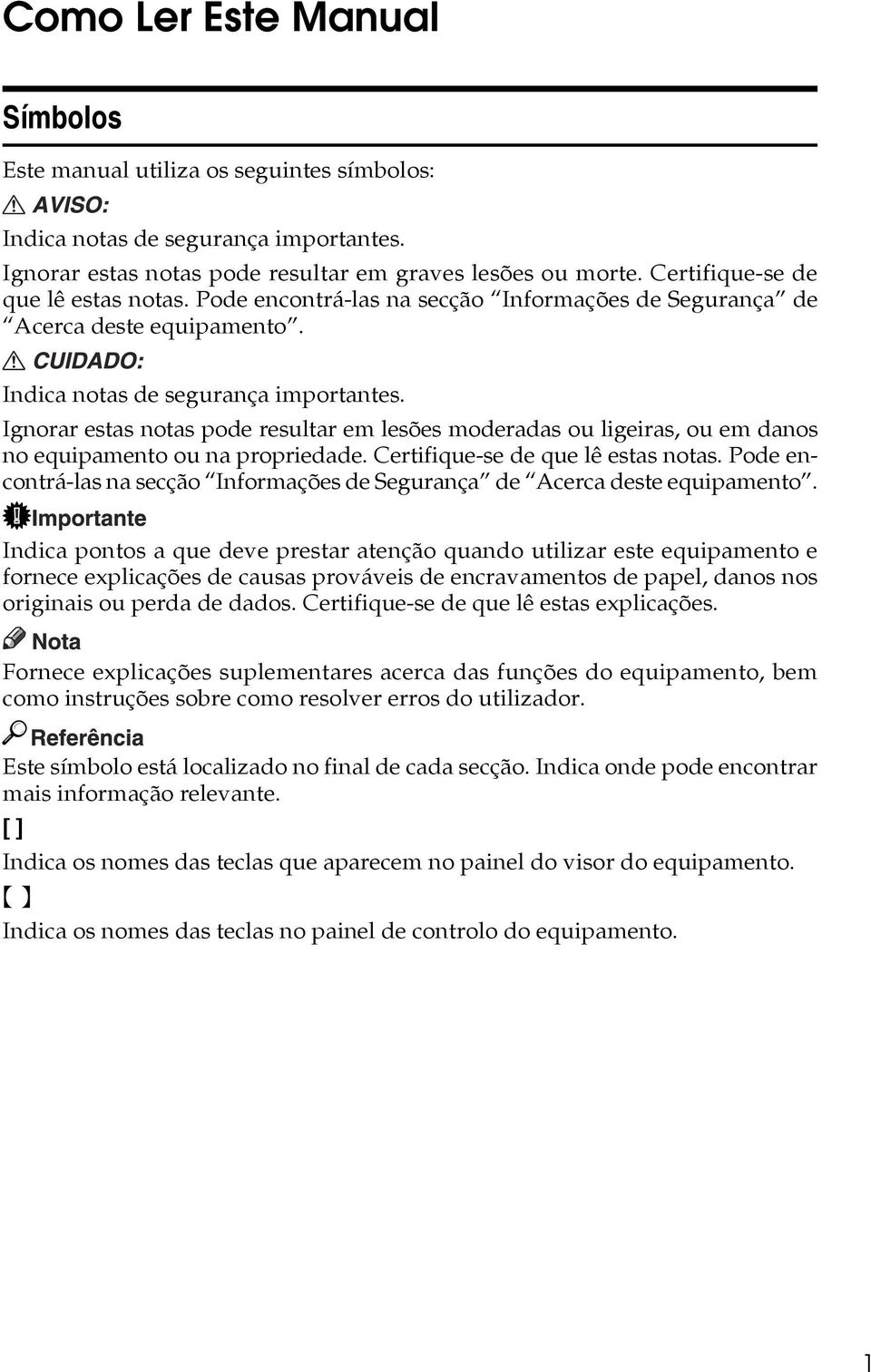 Ignorar estas notas pode resultar em lesões moderadas ou ligeiras, ou em danos no equipamento ou na propriedade. Certifique-se de que lê estas notas.