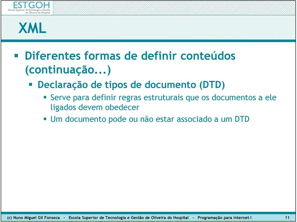 documentos a ele ligados devem obedecer Um documento pode ou não estar associado a um