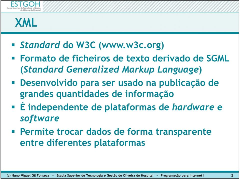 ser usado na publicação de grandes quantidades de informação É independente de plataformas de hardware e