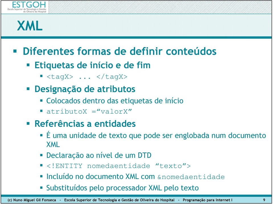 de texto que pode ser englobada num documento XML Declaração ao nível de um DTD <!