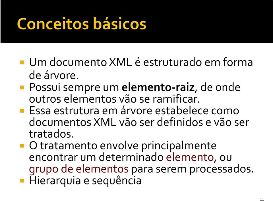 Essa estrutura em árvore estabelece como documentos XML vão ser definidos e vão ser