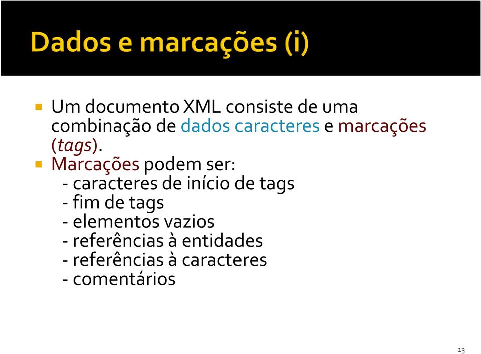 Marcações podem ser: -caracteres de início de tags -fim de