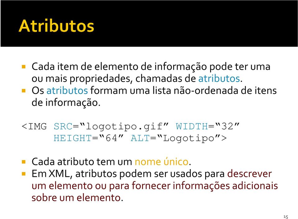 gif WIDTH= 32 HEIGHT= 64 ALT= Logotipo > Cada atributo tem um nome único.