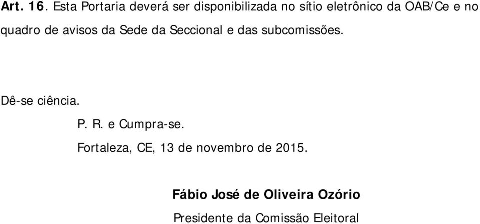 OAB/Ce e no quadro de avisos da Sede da Seccional e das subcomissões.