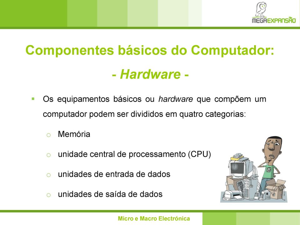 em quatro categorias: o o o o Memória unidade central de