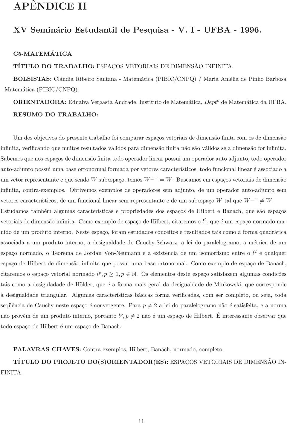 ORIENTADORA: Ednalva Vergasta Andrade, Instituto de Matemática, Dept o de Matemática da UFBA.