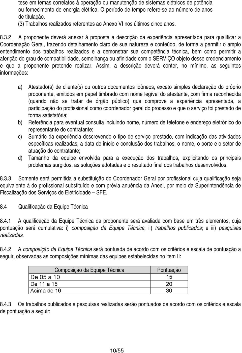 clar de sua natureza e cnteúd, de frma a permitir ampl entendiment ds trabalhs realizads e a demnstrar sua cmpetência técnica, bem cm permitir a aferiçã d grau de cmpatibilidade, semelhança u