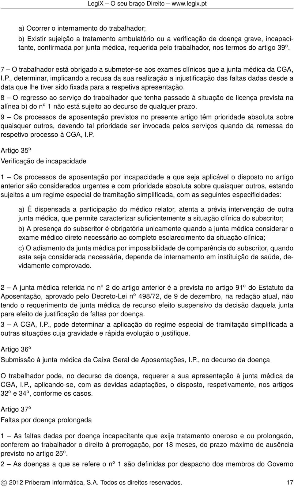 , determinar, implicando a recusa da sua realização a injustificação das faltas dadas desde a data que lhe tiver sido fixada para a respetiva apresentação.