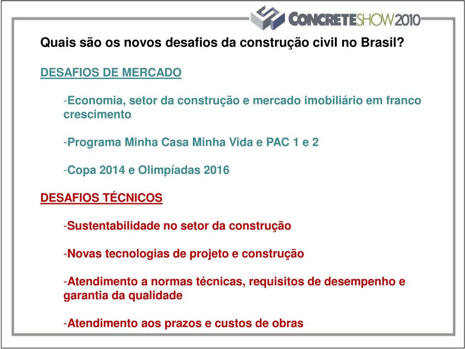 Casa Minha Vida e PAC 1 e 2 -Copa 2014 e Olimpíadas 2016 DESAFIOS TÉCNICOS -Sustentabilidade no setor da