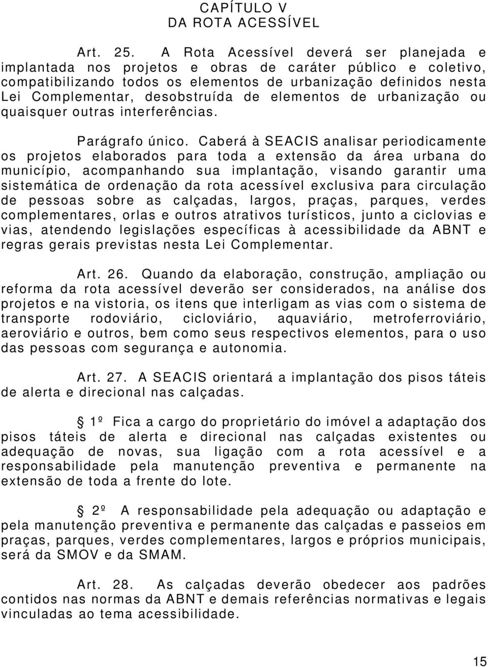 desobstruída de elementos de urbanização ou quaisquer outras interferências. Parágrafo único.